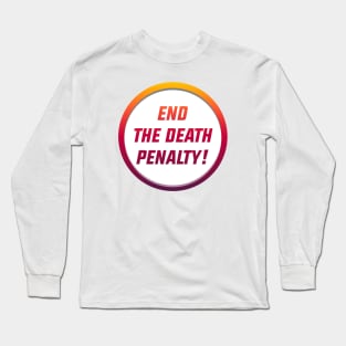 End The Death Penalty - Reform The Justice System Long Sleeve T-Shirt